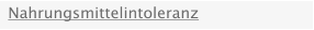 Nahrungsmittelintoleranz